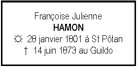 Zone de Texte: Franoise JulienneHAMON☼  28 janvier 1801  St Ptan  14 juin 1873 au Guildo
