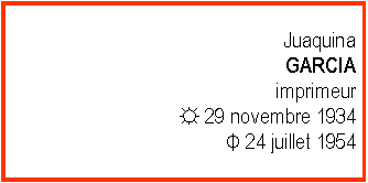 Zone de Texte: Juaquina GARCIAimprimeur☼ 29 novembre 1934Φ 24 juillet 1954