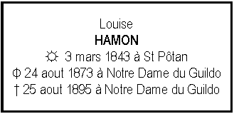 Zone de Texte: LouiseHAMON☼  3 mars 1843  St Ptan Φ 24 aout 1873  Notre Dame du Guildo 25 aout 1895  Notre Dame du Guildo