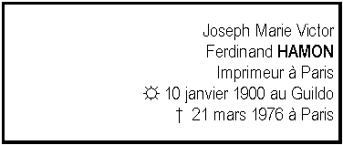 Zone de Texte: Joseph Marie Victor Ferdinand HAMONImprimeur  Paris☼ 10 janvier 1900 au Guildo  21 mars 1976  Paris