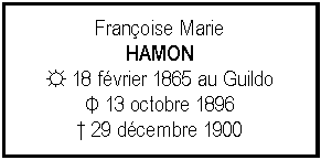 Zone de Texte: Franoise MarieHAMON☼ 18 fvrier 1865 au GuildoΦ 13 octobre 1896 29 dcembre 1900