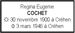 Zone de Texte: Regina EugenieCOCHET☼ 30 novembre 1900  CrhenΦ 3 mars 1946  Crhen