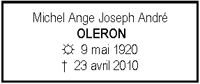Zone de Texte: Michel Ange Joseph Andr OLERON☼  9 mai 1920  23 avril 2010