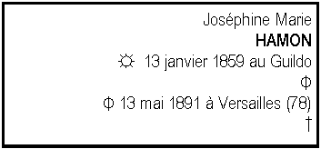 Zone de Texte: Josphine MarieHAMON☼  13 janvier 1859 au Guildo     Φ     Φ 13 mai 1891  Versailles (78)      