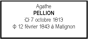 Zone de Texte: AgathePELLION☼ 7 octobre 1813Φ 12 fvrier 1843  Matignon