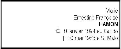 Zone de Texte: Marie Ernestine Franoise HAMON☼  8 janvier 1894 au Guildo  20 mai 1983 a St Malo