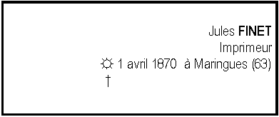 Zone de Texte: Jules FINETImprimeur☼ 1 avril 1870   Maringues (63)     