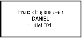 Zone de Texte: Francis Eugne JeanDANIEL juillet 2011