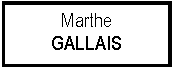 Zone de Texte: Marthe GALLAIS