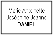 Zone de Texte: Marie AntoinetteJosphine JeanneDANIEL