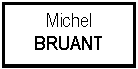 Zone de Texte: MichelBRUANT