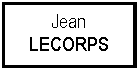 Zone de Texte: Jean LECORPS