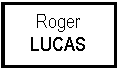 Zone de Texte: Roger LUCAS