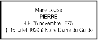 Zone de Texte: Marie LouisePIERRE☼  26 novembre 1876Φ 15 juillet 1899  Notre Dame du Guildo