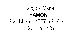 Zone de Texte: Franois MarieHAMON☼  14 aout 1757  St Cast  27 juin 1785