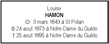 Zone de Texte: LouiseHAMON☼  3 mars 1843  St PotanΦ 24 aout 1873  Notre Dame du Guildo  25 aout 1895  Notre Dame du Guildo