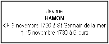 Zone de Texte: JeanneHAMON☼  9 novembre 1730  St Germain de la mer 15 novembre 1730  6 jours