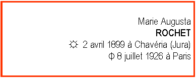 Zone de Texte: Marie AugustaROCHET☼  2 avril 1899  Chavria (Jura) Φ 8 juillet 1926  Paris