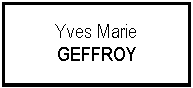 Zone de Texte: Yves Marie GEFFROY