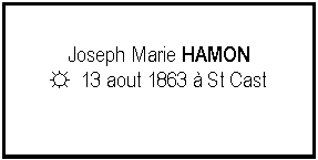 Zone de Texte: Joseph Marie HAMON☼  13 aout 1863  St Cast