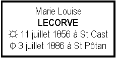 Zone de Texte: Marie LouiseLECORVE☼ 11 juillet 1856  St Cast Φ 3 juillet 1886  St Ptan