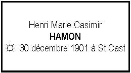 Zone de Texte: Henri Marie CasimirHAMON☼  30 dcembre 1901  St Cast