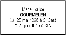 Zone de Texte: Marie LouiseGOURMELEN☼  25 mai 1896  St CastΦ 21 juin 1919  St ?