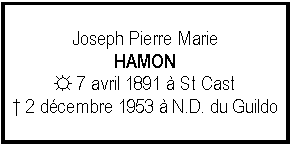 Zone de Texte: Joseph Pierre MarieHAMON☼ 7 avril 1891  St Cast 2 dcembre 1953  N.D. du Guildo