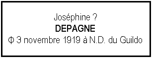 Zone de Texte: Josphine ?DEPAGNEΦ 3 novembre 1919  N.D. du Guildo