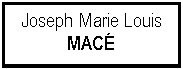 Zone de Texte: Joseph Marie LouisMAC