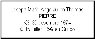 Zone de Texte: Joseph Marie Ange Julien ThomasPIERRE☼  30 decembre 1874Φ 15 juillet 1899 au Guildo