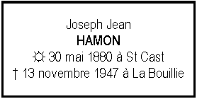Zone de Texte: Joseph JeanHAMON☼ 30 mai 1880  St Cast 13 novembre 1947  La Bouillie