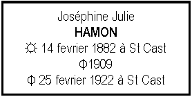 Zone de Texte: Josphine JulieHAMON☼ 14 fevrier 1882  St CastΦ1909 Φ 25 fevrier 1922  St Cast