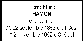 Zone de Texte: Pierre MarieHAMONcharpentier☼ 22 septembre 1883  St Cast 2 novembre 1962  St Cast