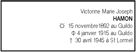 Zone de Texte: Victorine Marie JosephHAMON☼  15 novembre1892 au GuildoΦ 4 janvier 1915 au Guildo  30 avril 1945  St Lormel