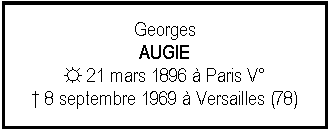 Zone de Texte: GeorgesAUGIE☼ 21 mars 1896  Paris V 8 septembre 1969  Versailles (78)