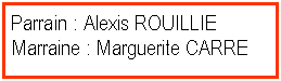 Zone de Texte: Parrain : Alexis ROUILLIEMarraine : Marguerite CARRE