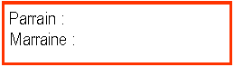 Zone de Texte: Parrain : Marraine : 