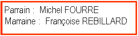 Zone de Texte: Parrain :  Michel FOURREMarraine :  Franoise REBILLARD