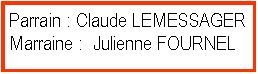 Zone de Texte: Parrain : Claude LEMESSAGERMarraine :  Julienne FOURNEL